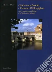 Gianlorenzo Bernini e Clemente IX Rospigliosi. Arte e architettura a Roma e in Toscana nel Seicento Sconto
