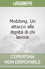 Mobbing. Un attacco alla dignità di chi lavora Occasione Imperdibile