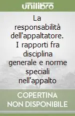 La responsabilità dell‘appaltatore. I rapporti fra disciplina generale e norme speciali nell‘appalto Più Venduto