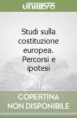 Prezzo Basso Studi sulla costituzione europea. Percorsi e ipotesi