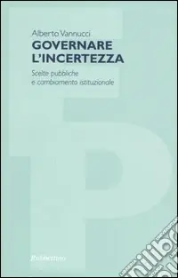 A Buon Prezzo Governare l‘incertezza. Scelte pubbliche e cambiamento istituzionale