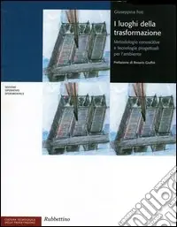 Prezzo Scontato I luoghi della trasformazione. Metodologie conoscitive e tecnologie progettuali per l‘ambiente