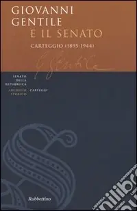 Soddisfatti O Rimborsati Giovanni Gentile e il Senato. Carteggio (1895-1944)