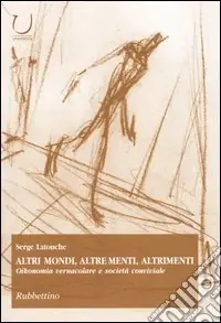 Direttamente Dal Produttore Altri mondi, altre menti, altrimenti. Oikonomia vernacolare e società conviviale