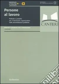 Spedito Oggi Persone al lavoro. Politiche e pratiche per il benessere organizzativo nelle amministrazoni pubbliche