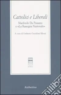 Cattolici e liberali. Manfredo Da Passano e «La Rassegna Nazionale». Atti del Convegno (La Spezia, 12-13 ottobre 2001) Solo Oggi