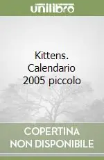 Kittens. Calendario 2005 piccolo Non Perdere