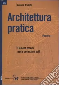 Offerta Speciale Architettura pratica. Vol. 1 Elementi tecnici per le costruzioni edili
