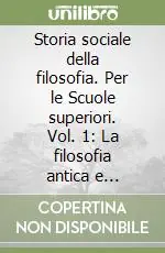 Storia sociale della filosofia. Per le Scuole superiori. Vol. 1 La filosofia antica e medioevale Acquista Ora