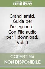 Grandi amici. Guida per l‘insegnante. Con File audio per il download. Vol. 1 Prezzo Scontato