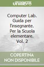 Computer Lab. Guida per l‘insegnante. Per la Scuola elementare. Vol. 2 Prezzo Ridotto