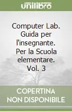 Computer Lab. Guida per l‘insegnante. Per la Scuola elementare. Vol. 3 Saldi