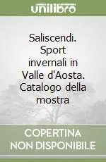 Saliscendi. Sport invernali in Valle d‘Aosta. Catalogo della mostra Prezzo Scontato
