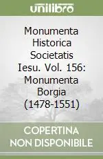 Nuova Collezione Monumenta Historica Societatis Iesu. Vol. 156 Monumenta Borgia (1478-1551)