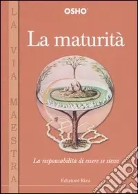 La maturità. La responsabilità di essere se stessi Promozione Esclusiva