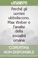 Pagamento Sicuro Perché gli uomini ubbidiscono. Max Weber e l‘analisi della socialità umana
