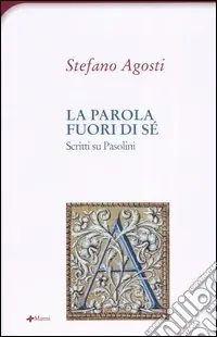 La parola fuori di sé. Scritti su Pasolini Quantità Limitata