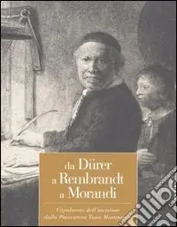 Vendita Finale Da Dürer a Rembrandt a Morandi. Capolavori dell‘incisione dalla pinacoteca Tosio Martinengo. Catalogo della mostra (Brescia, 23 ottobre 2004-20 marzo 2005)