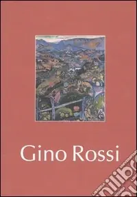 Quantità Limitata Gino Rossi. Catalogo della mostra (Brescia, 23 ottobre 2004-13 gennaio 2005)