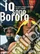Prezzo Basso Io sono bororo. Un popolo nativo del Brasile tra riti e «futebol». Catalogo della mostra (Gemona, 9 ottobre 2004-23 gennaio 2005)