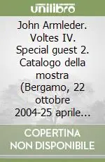 John Armleder. Voltes IV. Special guest 2. Catalogo della mostra (Bergamo, 22 ottobre 2004-25 aprile 2005) Spedito Oggi