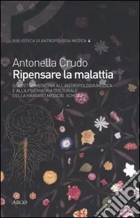 Ripensare la malattia. Dall‘etnomedicina all‘antropologia medica e alla psichiatria culturale della Harvard Medical School Solo Oggi