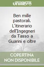 Compra Adesso Ben mille pastorali. L‘itinerario dell‘Ingegneri da Tasso a Guarini e oltre