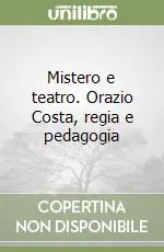 Offerta Speciale Mistero e teatro. Orazio Costa, regia e pedagogia
