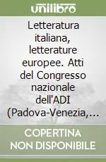 Letteratura italiana, letterature europee. Atti del Congresso nazionale dell‘ADI (Padova-Venezia, 18-21 settembre 2002) Offerta
