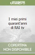 Scelto Dai Clienti I miei primi quarant‘anni di RAI tv