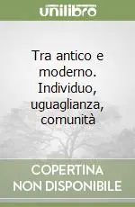 Bestseller Tra antico e moderno. Individuo, uguaglianza, comunità
