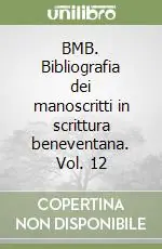Acquista Ora BMB. Bibliografia dei manoscritti in scrittura beneventana. Vol. 12