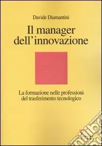 Occasione Imperdibile Il manager dell‘innovazione. La formazione nelle professioni del trasferimento tecnologico