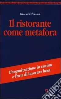 Il ristorante come metafora. L‘organizzazione in cucina e l‘arte di lavorare bene Ultime Pezzi