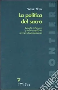 Ultima Occasione La politica del sacro. Laicità, religione, fondamentalismi nel mondo globalizzato