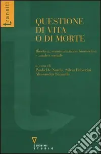 Questione di vita o di morte. Bioetica, comunicazione biomedica e analisi sociale A Buon Prezzo