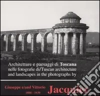 Architetture e paesaggi di Toscana nelle fotografie di Giuseppe e Vittorio Jacquier 1880-1930. Ediz. italiana e inglese Non Perdere
