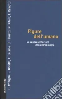 Figure dell‘umano. Le rappresentazioni dell‘antropologia Compra Adesso