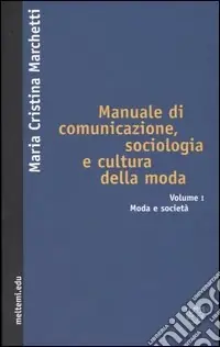 Offerta Speciale Manuale di comunicazione, sociologia e cultura della moda. Vol. 1 Moda e società