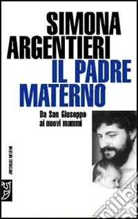 Il padre materno. Da San Giuseppe ai nuovi mammi Promo Stagionale