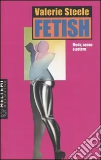 Fetish. Moda, sesso e potere Promozione Esclusiva