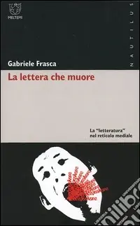 Offerta La lettera che muore. La «letteratura» nel reticolo mediale