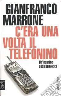C‘era una volta il telefonino. Un‘indagine sociosemiotica Quantità Limitata