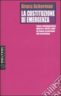 Offerta Limitata La costituzione di emergenza. Come salvaguardare libertà e diritti civili di fronte al pericolo del terrorismo