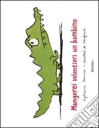 Spedito Oggi Mangerei volentieri un bambino. Ediz. illustrata