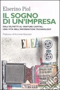 Il sogno di un‘impresa. Dall‘Olivetti al venture capital una vita nell‘information technology Offerta