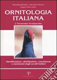 Ornitologia italiana. Identificazione, distribuzione, consistenza e movimenti degli uccelli italiani. Con CD Audio. Vol. 2 Tetraonidae-Scolopacidae Compra Adesso