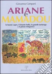 Novità Ariane e Mamadou. Le buone capre, il fetonte bello, la grande tartaruga e il pitone telegenico