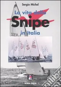 La vita dello Snipe in Italia. La sua storia e i suoi personaggi Prezzo Ridotto