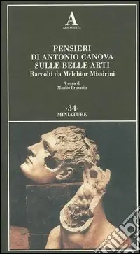 Occasione Pensieri di Antonio Canova sulle belle arti. Raccolti da Melchior Missirini